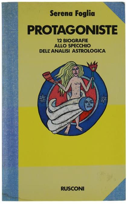 Protagoniste. 12 Biografie Allo Specchio Dell'Analisi Astrologica - Serena Foglia - copertina