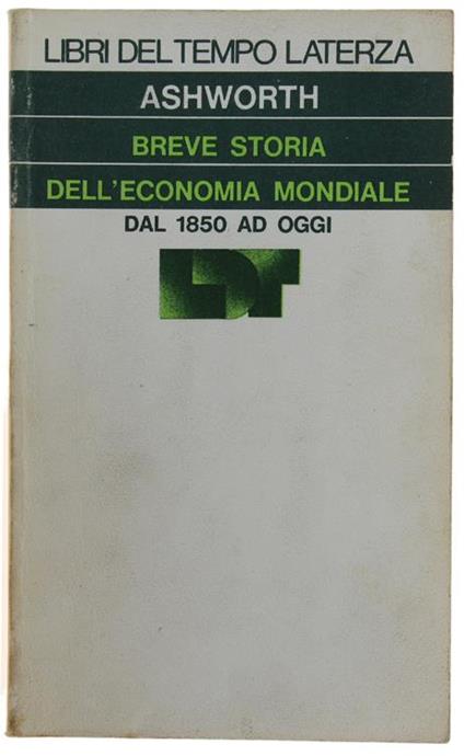 Breve Storia Dell'Economia Mondiale Dal 1850 Ad Oggi - William Ashworth - copertina
