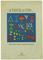 A Tavola Con... Raccolta Di Ricette Suggerite Dai Lions
