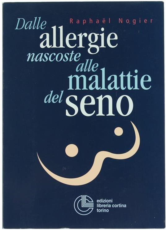 Dalle allergie nascoste alle malattie del seno - Raphaël Nogier - copertina