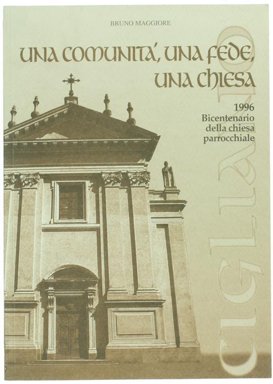 Una Comunità, Una Fede, Una Chiesa. Bicentenario Della Chiesa Parrocchiale - Bruno Maggiore - copertina