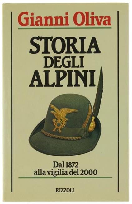 Storia degli alpini. Dal 1872 a oggi - Gianni Oliva - copertina