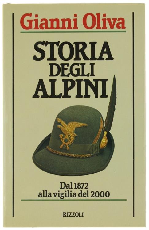 Storia degli alpini. Dal 1872 a oggi - Gianni Oliva - copertina