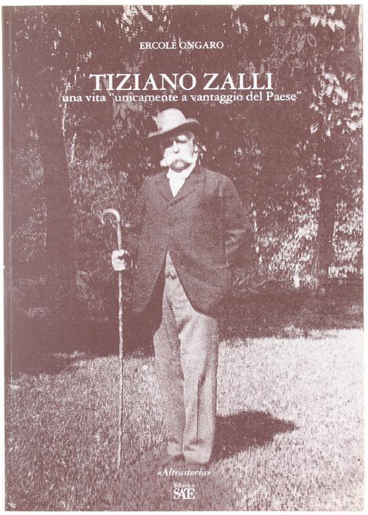 Tiziano Zalli. Una Vita Unicamente A Vantaggio Del Paese - Ercole Ongaro - copertina