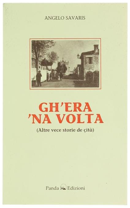 Gh'Era 'Na Volta. Altre Vece Storie De Çità - Angelo Savaris - copertina