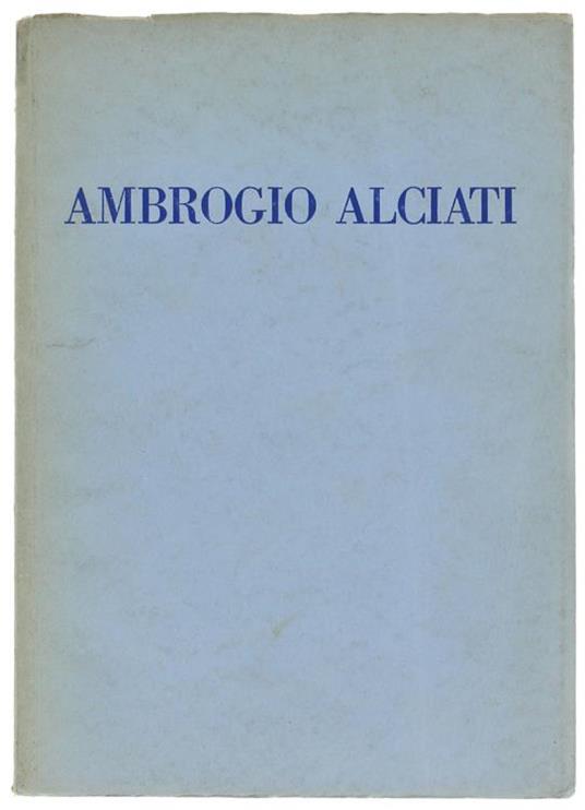 I Dipinti Di Ambrogio Alciati Esposti Alla Galleria D'Arte Moderna Di Milano. Catalogo - Giorgio Nicodemi - copertina