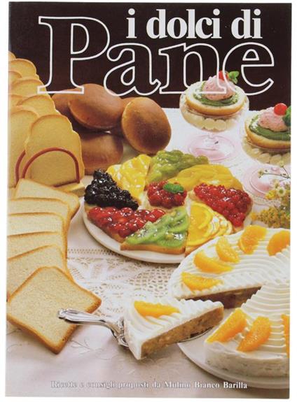 I Dolci Di Pane. Ricette E Consigli Proposti Da Mulino Bianco Barilla. N.4 - Giuliana Bonomo - copertina