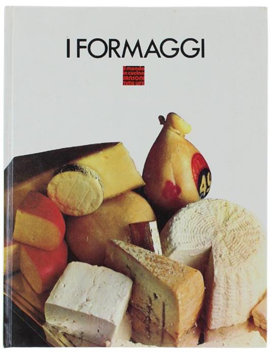I Formaggi. Il Mondo In Cucina - Massimo Alberini - copertina