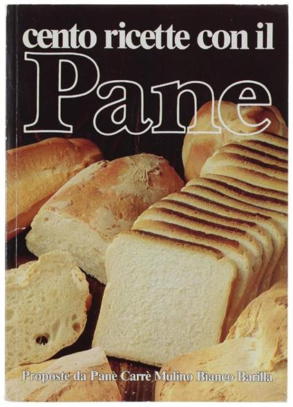 Cento Ricette Con Il Pane. Proposte Da Pane Carrè Mulino Bianco Barilla. N.1 - Giuliana Bonomo - copertina