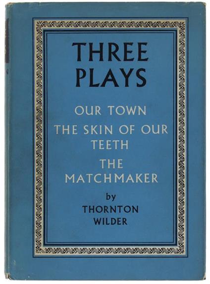 Three Plays. Our Town. The Skin Of Our Teeth. The Matchmaker - Thornton Wilder - copertina