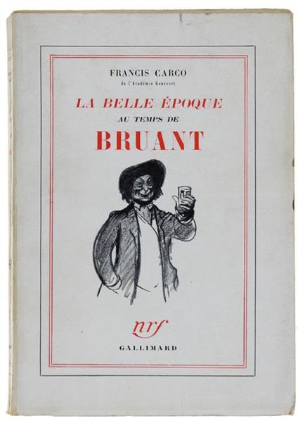 La Belle Epoque Au Temps De Bruant - Francis Carco - copertina