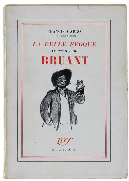 La Belle Epoque Au Temps De Bruant - Francis Carco - copertina