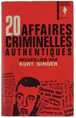 20 Affaires Criminelles Authentiques Recueillies Par Kurt Singer