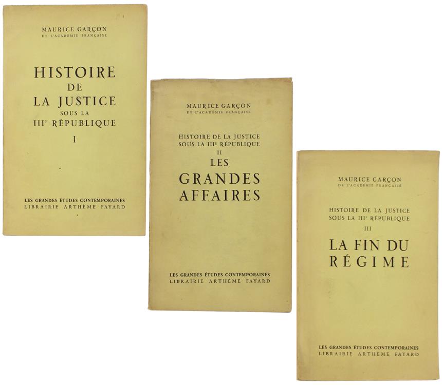 Histoire De La Justice Sous La Iii Republique. Tome I. Tome Ii (Les Grandes Affaires). Tome Iii (La Fin Du Regime)