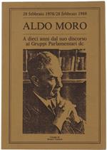Aldo Moro. A Dieci Anni Dal Suo Discorso Ai Gruppi Parlamentari Dc. 28 Febbraio 1978 / 28 Febbraio 1988