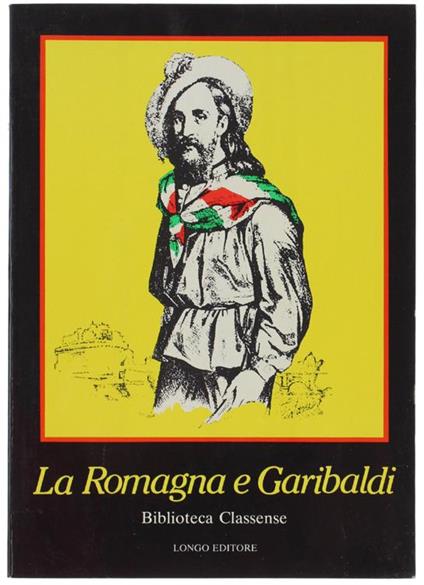 La Romagna E Garibaldi. Ravenna - Biblioteca Classense. 31 Luglio - 30 Ottobre 1982 - copertina