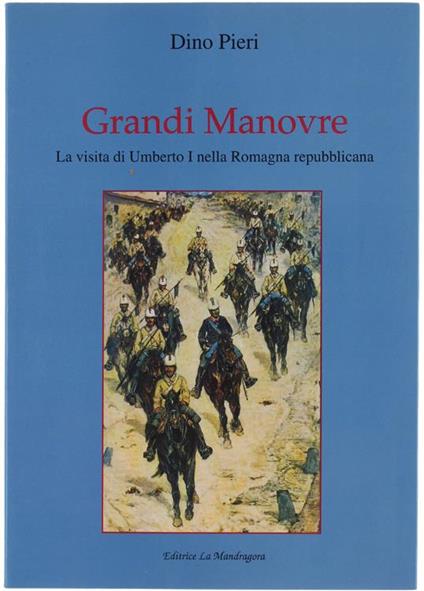 Grandi manovre. La visita di Umberto I nella Romagna repubblicana - Dino Pieri - copertina