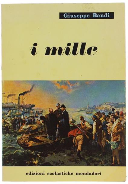 I Mille. Riduzione E Commento A Cura Di Benedetto Brugioni - Giuseppe Bandi - copertina