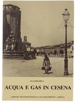Acqua E Gas In Cesena. Nel Sessantesimo Della Inaugurazione Dell'Acquedotto Cittadino (1925-1985)