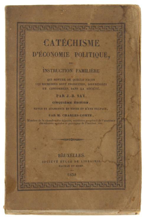 Catechisme Complet D'economie Politique, Ou Instruction Familière Qui Montre De Quelle Façon Les Richesses Sont Produites, Ditribuées Et Consommées Dans La Société - Jean-Baptiste Say - copertina