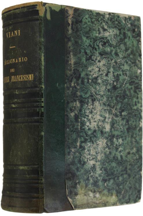 Dizionario Di Pretesi Francesismi e Di Pretese Voci e Forme Erronee Della Lingua Italiana, Con Una Tavola Di Voci e Maniere Aliene O Guaste - Prospero Viani - copertina