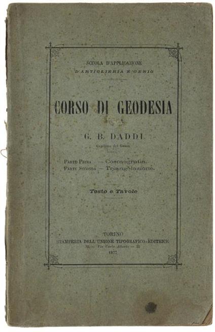 Corso Di Geodesia. Parte I: Cosmografia. Parte Ii: Triangolazione (Il Solo Testo) - G. B. Daddi - copertina