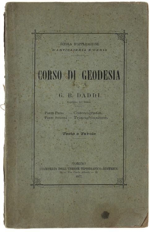 Corso Di Geodesia. Parte I: Cosmografia. Parte Ii: Triangolazione (Il Solo Testo) - G. B. Daddi - copertina