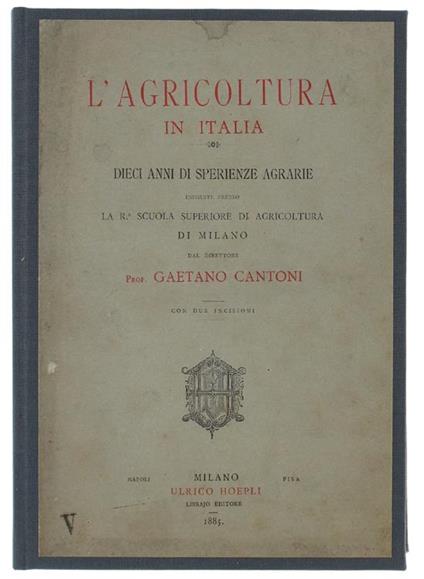 L' Agricoltura In Italia. Dieci Anni Di Sperienze Agrarie Eseguite Presso La R. Scuola Superiore Di Agricoltura Di Milano - Gaetano Cantoni - copertina