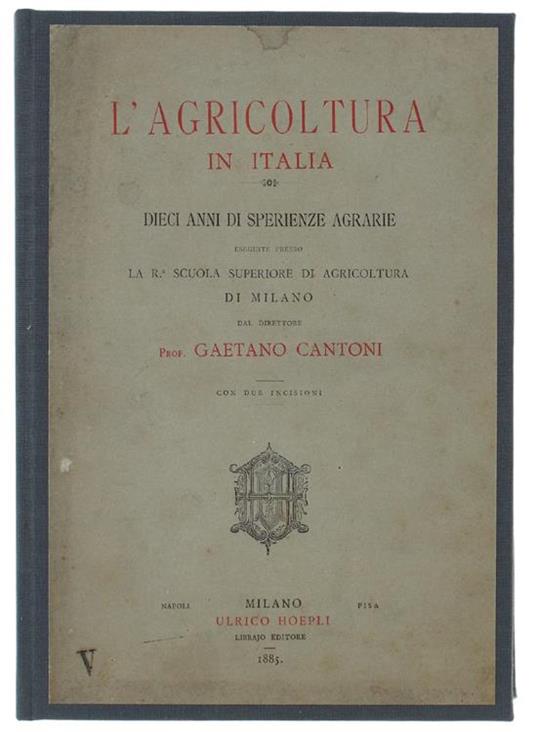 L' Agricoltura In Italia. Dieci Anni Di Sperienze Agrarie Eseguite Presso La R. Scuola Superiore Di Agricoltura Di Milano - Gaetano Cantoni - copertina