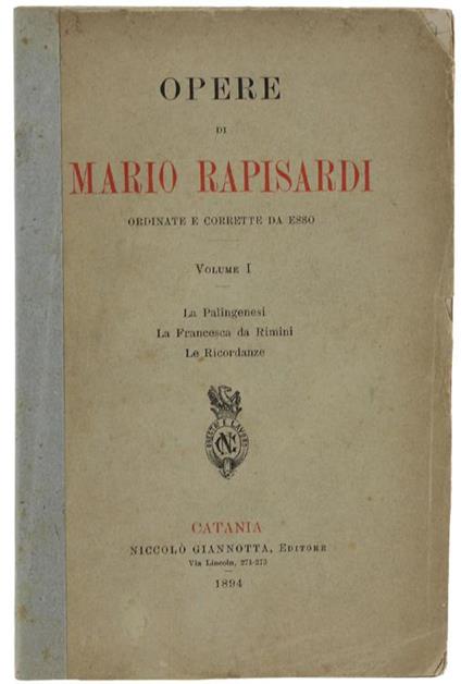 Le Opere Ordinate e Corrette Da Esso, Volume I: La Palingenesi. La Francesca Da Rimini. Le Ricordanze - Mario Rapisardi - copertina