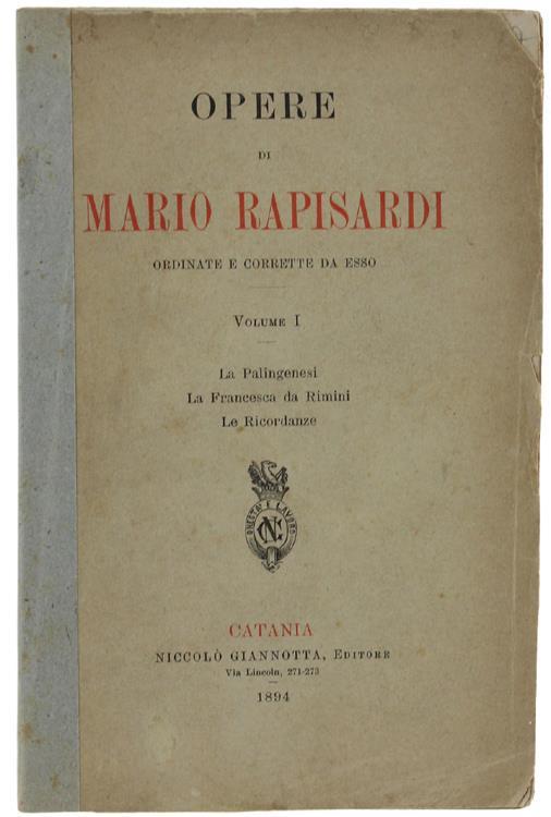 Le Opere Ordinate e Corrette Da Esso, Volume I: La Palingenesi. La Francesca Da Rimini. Le Ricordanze - Mario Rapisardi - copertina