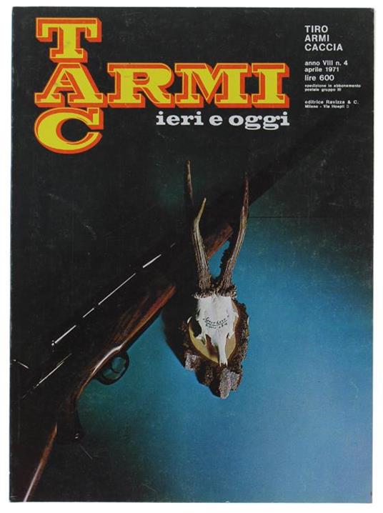 Tac Armi Ieri e Oggi - Tiro Armi Caccia. Anno Viii N. 4 - Aprile 1971 - copertina