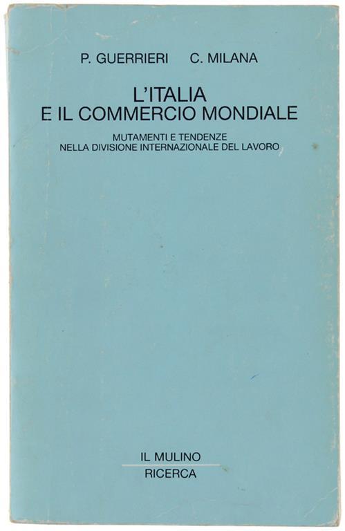 L' Italia e il commercio mondiale. Mutamenti e tendenze nella divisione internazionale del lavoro - Paolo Guerrieri,Carlo Milana - copertina
