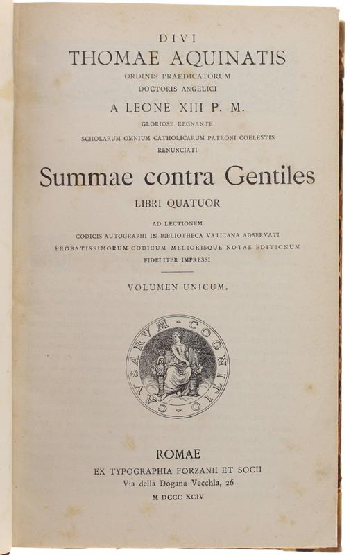 Summa Contra Gentiles Libri Quatuor Ad Lectionem Codicis Autographi In Bibliotheca Vaticana Adservati Probatissimorum Codicum Meliorisque Notae Editionum Fideliter Impressi. Volume Unicum