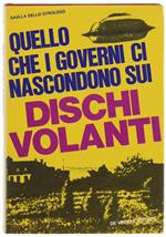 Quello Che I Governi Ci Nascondono Sui Dischi Volanti