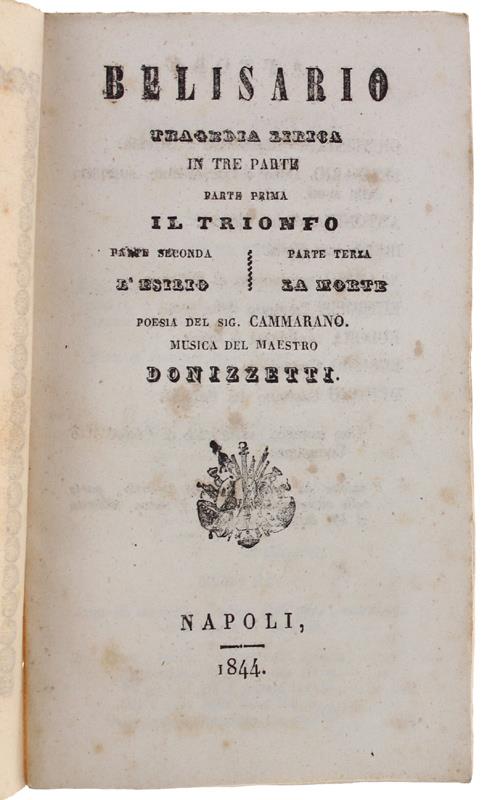 Belisario. Tragedia lirica in tre parti - Il trionfo - L'Esilio - La Morte. Muisca del maestro Donizzetti
