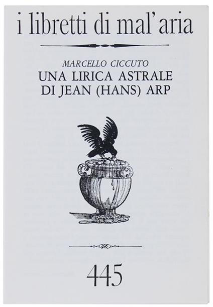 Una Lirica Astrale di Jean (Hans) Arp. I Libretti di Mal'Aria 445 - Marcello Ciccuto - copertina