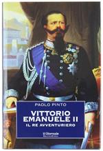 Vittorio Emanuele Ii. Il Re Avventuriero