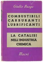 Combustibili - Carburanti - Lubrificanti. La Catalisi Nell'Industria Chimica. Secondo Volume Della 
