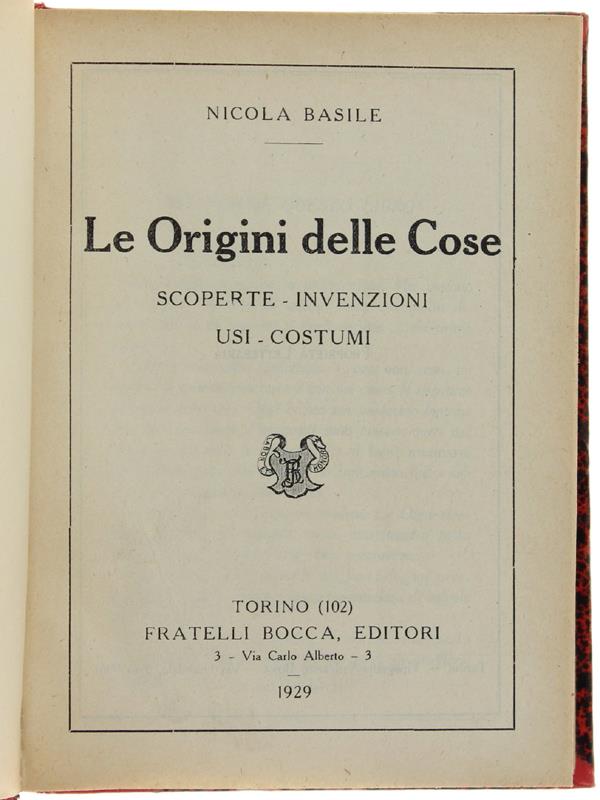 Le Origini Delle Cose. Scoperte, Invenzioni, Usi, Costumi