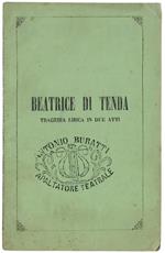 Beatrice Di Tenda. Tragedia Lirica In Due Atti. Musica Di Vincenzo Bellini. Libretto D'Opera