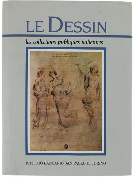 Le Dessin. Les Collections Publiques Italiennes - Deuxième Partie. (Edition Française) - Gianni Carlo Sciolla - copertina