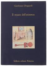 Il Museo Dell'Esistenza. Divagazioni Intorno Ai Musei, Alle Città, Alle Imprese