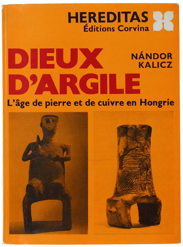 Dieux D'Argile. L'Age De Pierre Eet De Cuivre En Hongrie
