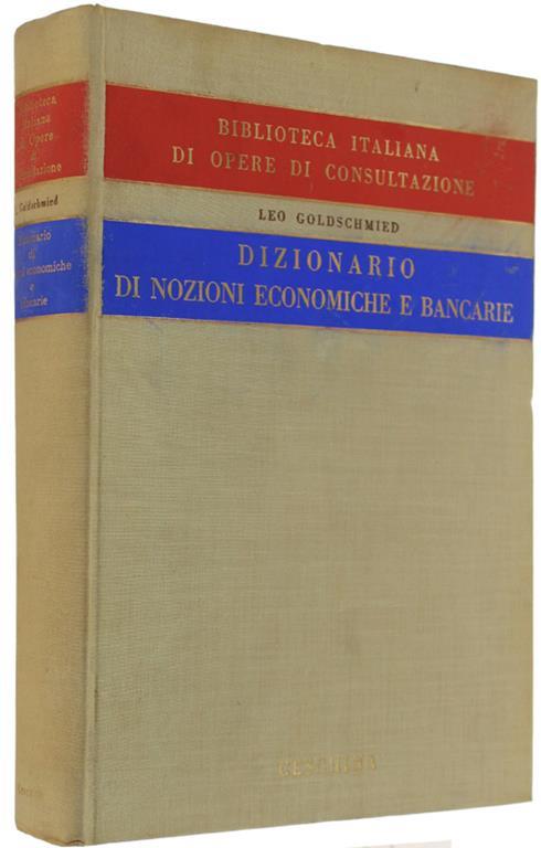 Dizionario Di Nozioni Economiche E Bancarie - Leo Goldschmied - copertina