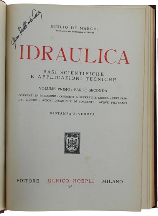 Idraulica. Basi Scientifiche E Applicazioni Tecniche. Volume I - Parte Seconda: Correnti In Pressione - Correnti A Superficie Libera - Efflusso Dei Liquidi - Azioni Dinamiche Di Correnti - Acque Filtranti - Giulio De Marchi - copertina