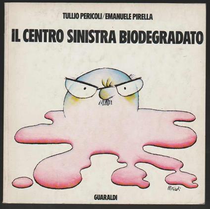 Il centro sinistra biodegradato (stampa 1974) - Tullio Pericoli - copertina