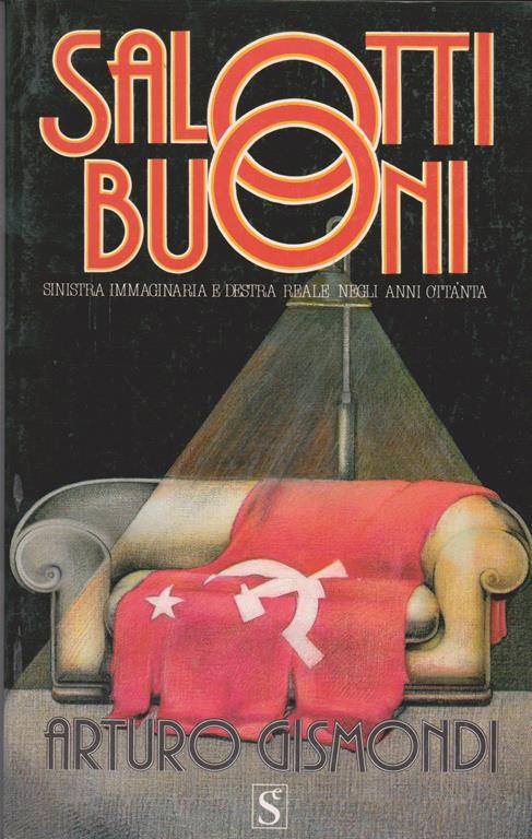 Salotti buoni Sinistra immaginaria e destra reale negli anni Ottanta (stampa 1989) - Arturo Gismondi - copertina
