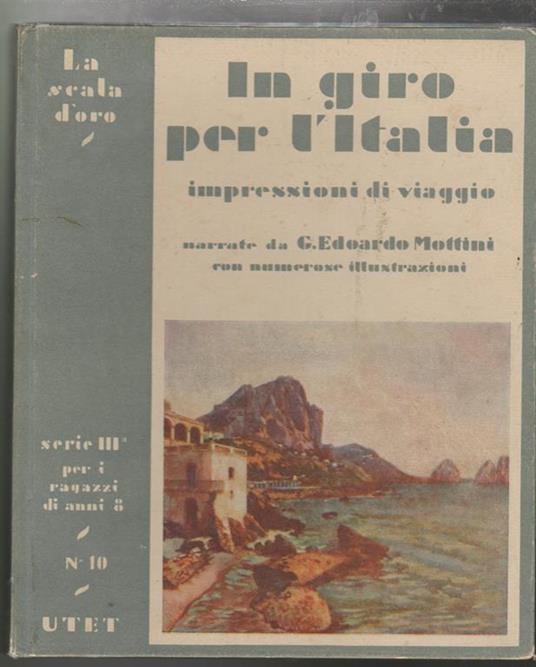 In giro per l'Italia Impressioni di viaggio narrate da G. Edoardo Mottini con numerose illustrazioni - G. Edoardo Mottini - copertina