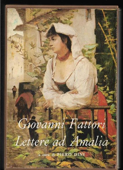 Lettere ad Amalia. Lettere a Diego A cura di Piero Dini (stampa 1983) - Giovanni Fattori - copertina